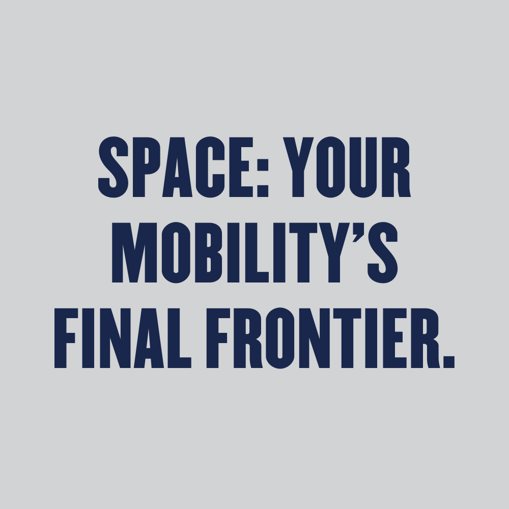 Space: Your Mobility's Final Frontier