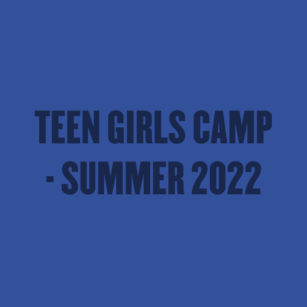 TEEN GIRLS CAMP - SUMMER 2022