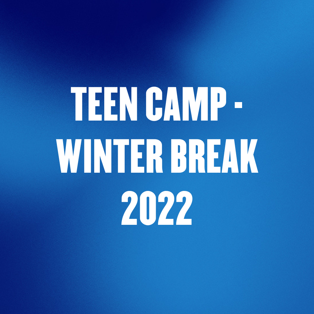 TEEN CAMP - WINTER BREAK 2022